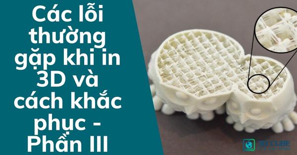 Minh họa lỗi biến dạng và cách khắc phục trong kỹ thuật 3D
